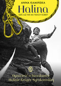 Halina. Dziś już nie ma takich kobiet. Opowieść o himalaistce Halinie Kruger-Syrokomskiej - Kamińska Anna