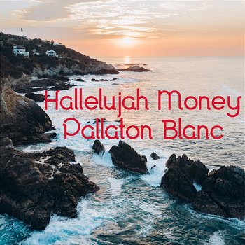 Hallelujah Money - Pallaton Blanc