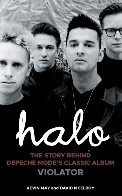 Halo: The Story Behind Depeche Mode's Classic Album Violator - Kevin ...