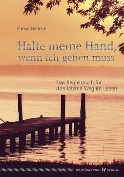 Halte meine Hand, wenn ich gehen muss - Heftrich Otmar