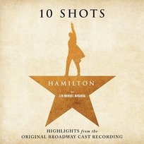 Hamilton: 10 Shots (Highlights from the Original Broadway Cast Recording) Lin-Manuel Miranda