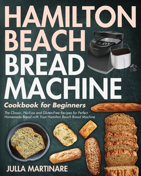 Hamilton Beach Bread Machine Cookbook for Beginners - Martinare Julla