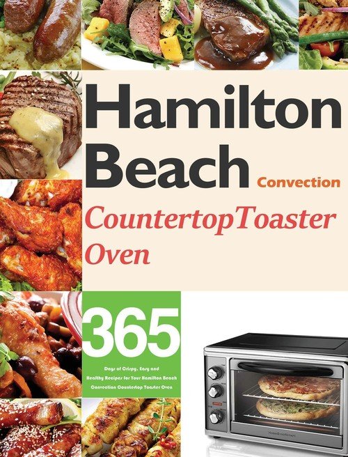Hamilton Beach Convection Countertop Toaster Oven Cookbook for