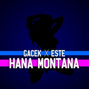 Hana Montana - GACEK, Este