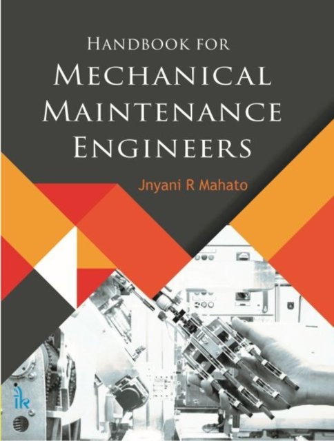 Handbook For Mechanical Maintenance Engineers - Jnyani R. Mahato ...