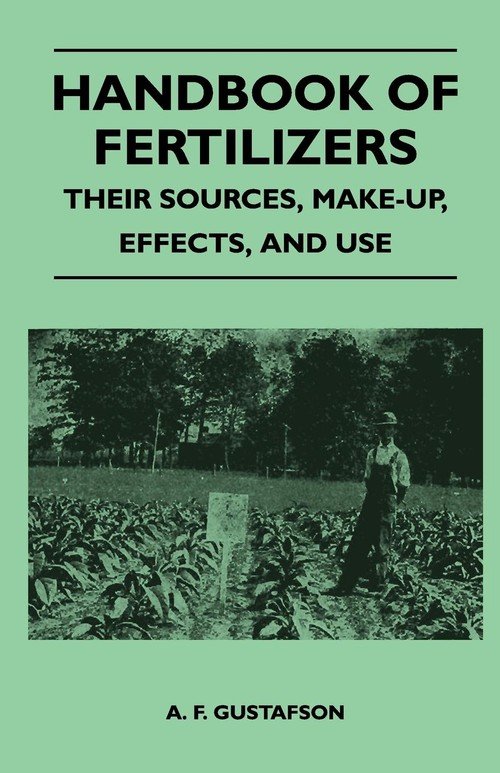 Handbook of Fertilizers Their Sources, MakeUp, Effects, and Use