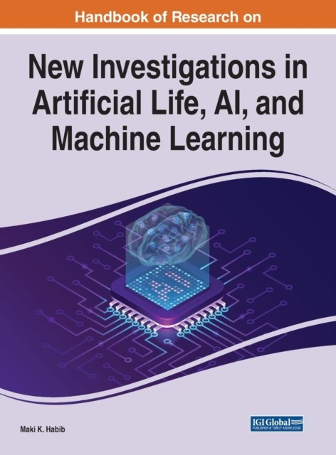 Handbook of Research on New Investigations in Artificial Life, AI, and ...