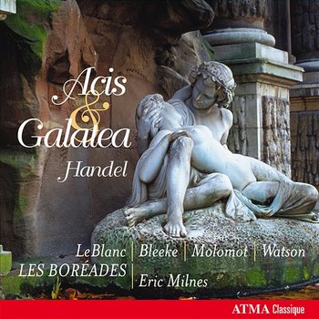 Handel: Acis and Galatea - Les Boréades de Montréal, Eric Milnes, Suzie LeBlanc, Mark Bleeke, Marc Molomot, Nathaniel Watson