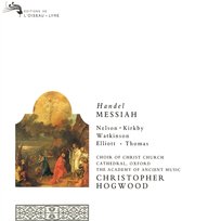 Handel: Messiah Academy of Ancient Music, Emma Kirkby, David Thomas, Christ Church Cathedral Choir, Oxford, Judith Nelson, Carolyn Watkinson, Christopher Hogwood, Paul Elliott