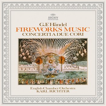 Handel: Music for the Royal Fireworks, Concerti a due cori Nos. 2 & 3 - Hedwig Bilgram, Karl Richter, English Chamber Orchestra