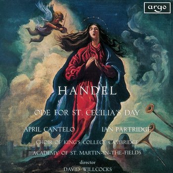 Handel: Ode For St. Cecilia's Day - April Cantelo, Ian Partridge, Choir of King's College, Cambridge, Academy of St Martin in the Fields, Sir David Willcocks