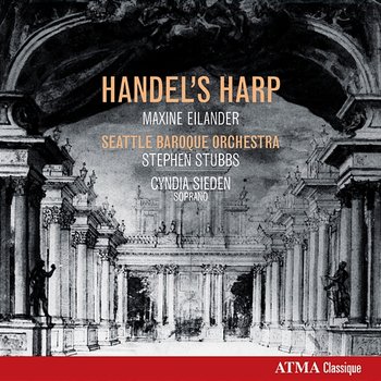Handel's Harp - Seattle Baroque Orchestra, Stephen Stubbs, Maxine Eilander, Cyndia Sieden