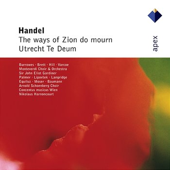 Handel : The Ways of Zion do Mourn & Te Deum, 'Utrecht' - Felicity Palmer, Marjana Lipovsek, Kurt Equiluz, Stephen Varcoe, John Eliot Gardiner & Concentus musicus Wien