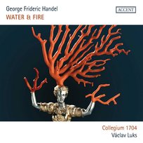 Handel: Water & Fire - Water Music & Music for the Royal Fireworks Collegium 1704