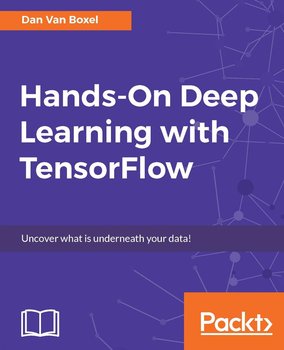 Hands-On Deep Learning with TensorFlow - Dan Van Boxel