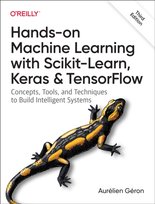 Hands-On Machine Learning with Scikit-Learn, Keras, and TensorFlow 3e: Concepts, Tools, and Techniques to Build Intelligent Systems Geron Aurelien