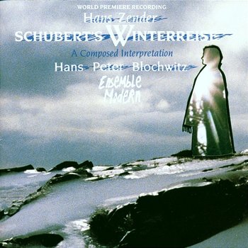 Hans Zender: Schubert's Winterreise - A Composed Interpretation - Hans-Peter Blochwitz