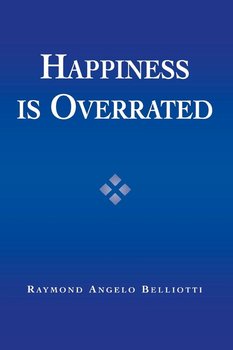 Happiness Is Overrated - Belliotti Raymond Angelo