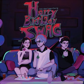 Happy Birthday Swag - CM1X, Đinh Trang & Chúc Hỷ