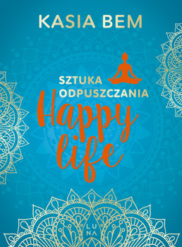 Happy Life. Sztuka odpuszczania - Bem Kasia