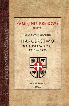 Harcerstwo na Rusi i w Rosji 1913-1920. Pamiętnik kresowy. Zeszyt 1 - Sedlaczek Stanisław