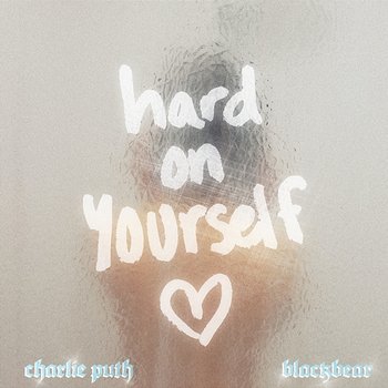 Hard On Yourself - Charlie Puth and blackbear