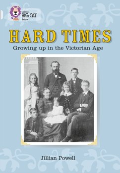 Hard Times: Growing Up in the Victorian Age - Jillian Powell