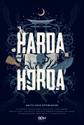 Harda Horda. Antologia opowiadań - Białołęcka Ewa, Hałas Agnieszka, Hrycyszyn Anna, Jadowska Aneta, Janusz Aleksandra, Kańtoch Anna, Kisiel Marta, Kubasiewicz Magdalena, Nieznaj Anna, Raduchowska Martyna, Wójtowicz Milena, Zielińska Aleksandra