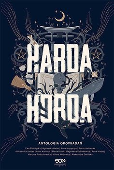 Harda Horda. Antologia opowiadań - ebook epub - Białołęcka Ewa, Hałas Agnieszka, Hrycyszyn Anna, Jadowska Aneta, Janusz Aleksandra, Kańtoch Anna, Kisiel Marta, Kubasiewicz Magdalena, Nieznaj Anna, Raduchowska Martyna, Wójtowicz Milena, Zielińska Aleksandra