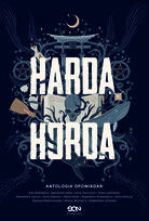 Harda Horda. Antologia opowiadań Kisiel Marta, Kubasiewicz Magdalena, Janusz Aleksandra, Zielińska Aleksandra, Wójtowicz Milena, Hałas Agnieszka, Jadowska Aneta, Białołęcka Ewa, Raduchowska Martyna, Nieznaj Anna, Hrycyszyn Anna, Kańtoch Anna