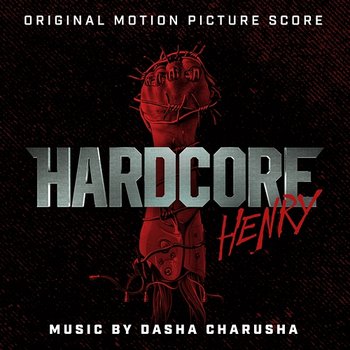 Hardcore Henry (Original Motion Picture Score) - Dasha Charusha