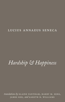 Hardship and Happiness - Lucius Annaeus Seneca