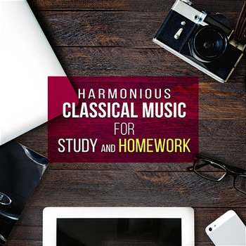 Harmonious Classical Music for Study and Homework - Relaxing Classic Music to Workplace Stress, Effective Study & Brain Power - Lucecita Medrano, Stefan Ryterband