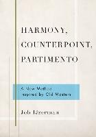 Harmony, Counterpoint, Partimento: A New Method Inspired by Old Masters Ijzerman Job
