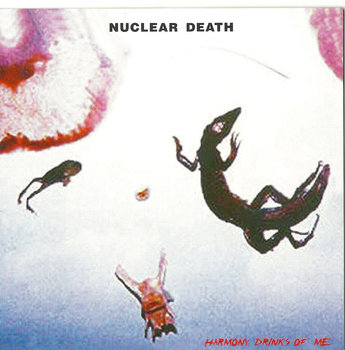 Harmony Drinks Of Me - Nuclear Death