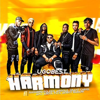 Harmony ( ) - Ugobest feat. Abdul P.D.S, Aeiboy Babarii, Airgold, AMJ, Grant Chingi, Snowbird, Soleem