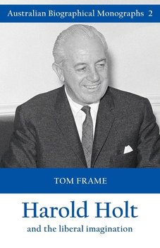 Harold Holt and the liberal imagination - Frame Tom