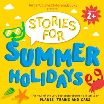 HarperCollins Children's Books Presents: Stories for Summer Holidays for age 2+ - Walliams David, Kerr Judith, Jeffers Oliver, Scotton Rob, Alborough Jez, Mackintosh David, Bright Rachel, Puttock Simon, Chichester Clark Emma