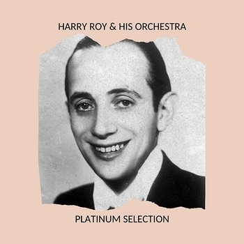 Harry Roy & his Orchestra - Platinum Selection - Harry Roy & His Orchestra
