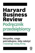 Harvard Business Review. Podręcznik przedsiębiorcy Opracowanie zbiorowe