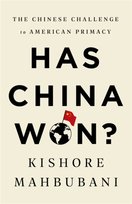Has China Won? The Chinese Challenge to American Primacy Mahbubani Kishore