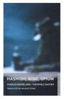 Hashish, Wine, Opium - Baudelaire Charles, Gautier Theophile
