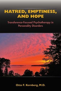 Hatred, Emptiness, and Hope: Transference-Focused Psychotherapy in Personality Disorders - Opracowanie zbiorowe