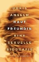 Hautfreundin. Eine sexuelle Biografie - Anselm Doris