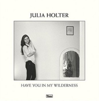 Have You In My Wilderness - Holter Julia