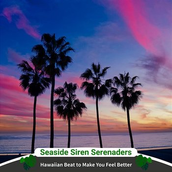 Hawaiian Beat to Make You Feel Better - Seaside Siren Serenaders