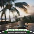 Hawaiian Coffee and Chic Bgm - Seaside Siren Serenaders