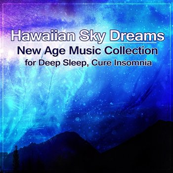 Hawaiian Sky Dreams: New Age Music Collection for Deep Sleep, Trouble Sleeping, Cure Insomnia, Healing Nature Sounds - Mindfulness Meditation Music Spa Maestro