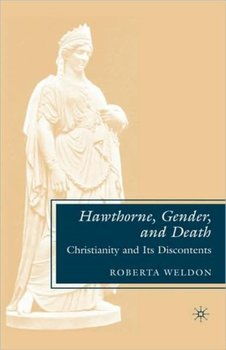 Hawthorne, Gender, and Death: Christianity and Its Discontents - Weldon R.