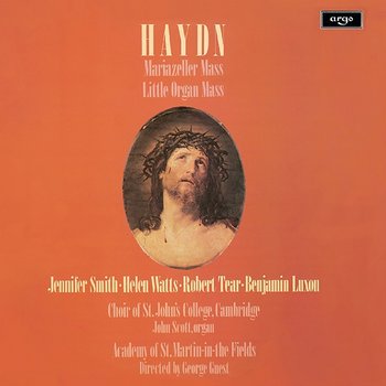 Haydn: Mariazeller Mass; Little Organ Mass - George Guest, Jennifer Smith, Helen Watts, Robert Tear, Benjamin Luxon, The Choir of St John’s Cambridge, John Scott, Academy of St Martin in the Fields